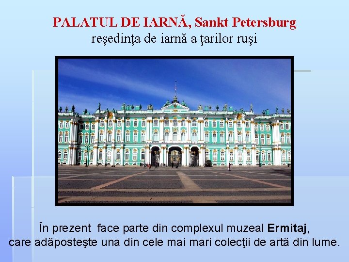 PALATUL DE IARNĂ, Sankt Petersburg reşedinţa de iarnă a ţarilor ruşi În prezent face