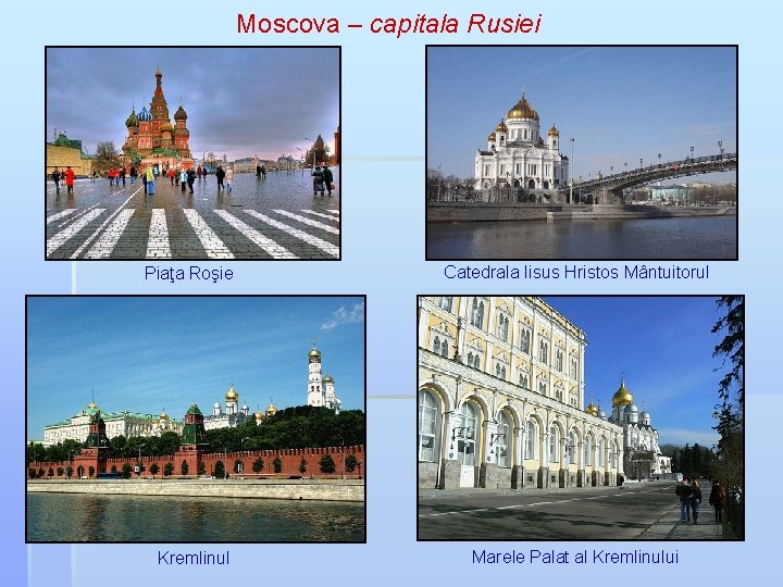 Moscova – capitala Rusiei Moscova Piaţa Roşie Catedrala Iisus Hristos Mântuitorul Kremlinul Marele Palat