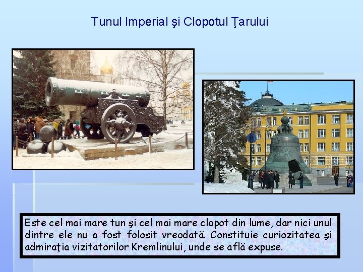 Tunul Imperial şi Clopotul Ţarului Este cel mai mare tun şi cel mai mare