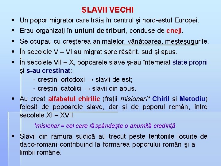 SLAVII VECHI § Un popor migrator care trăia în centrul şi nord-estul Europei. §