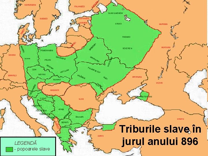 LEGENDĂ - popoarele slave Triburile slave în jurul anului 896 