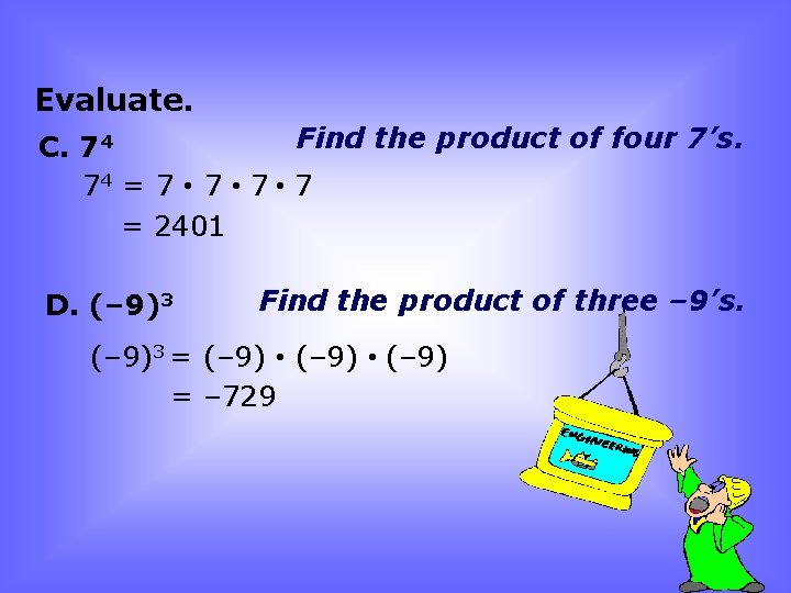Evaluate. Find the product of four 7’s. C. 74 74 = 7 • 7