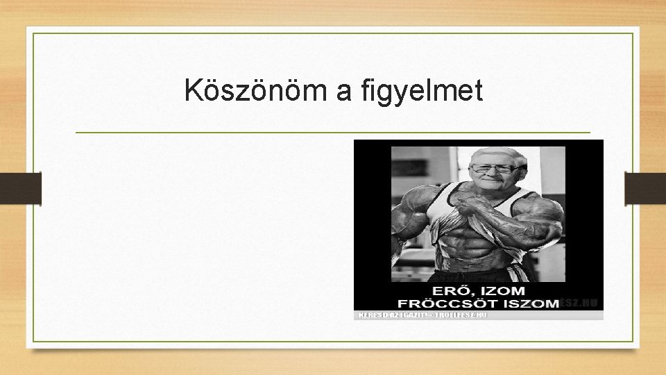 Köszönöm a figyelmet 