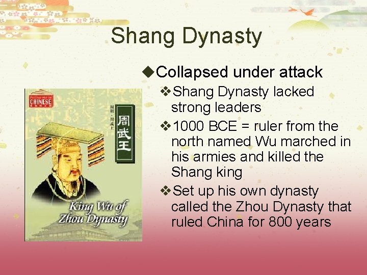 Shang Dynasty u. Collapsed under attack v. Shang Dynasty lacked strong leaders v 1000