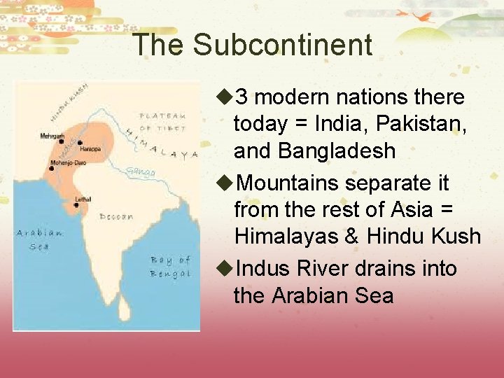 The Subcontinent u 3 modern nations there today = India, Pakistan, and Bangladesh u.