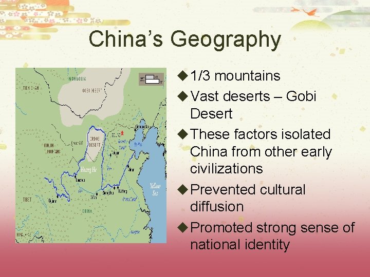 China’s Geography u 1/3 mountains u Vast deserts – Gobi Desert u These factors