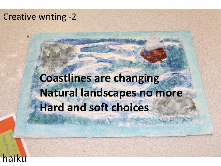 Creative writing -2 Coastlines are changing Natural landscapes no more Hard and soft choices