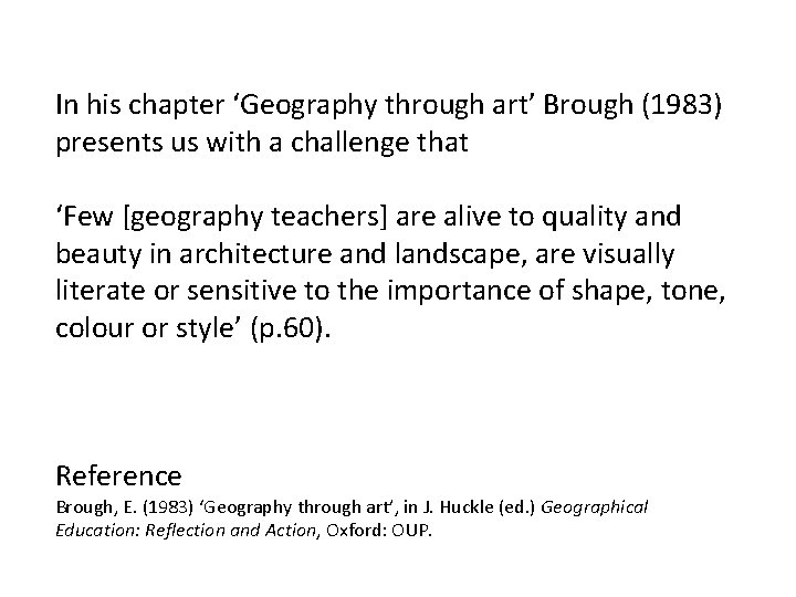 In his chapter ‘Geography through art’ Brough (1983) presents us with a challenge that