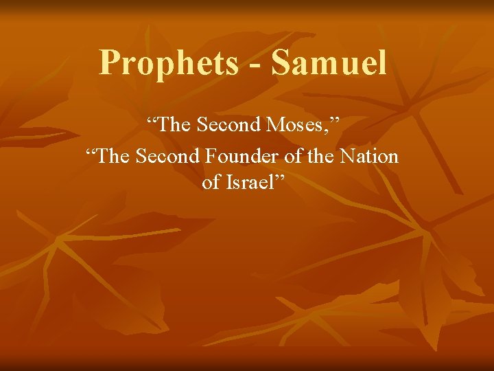 Prophets - Samuel “The Second Moses, ” “The Second Founder of the Nation of