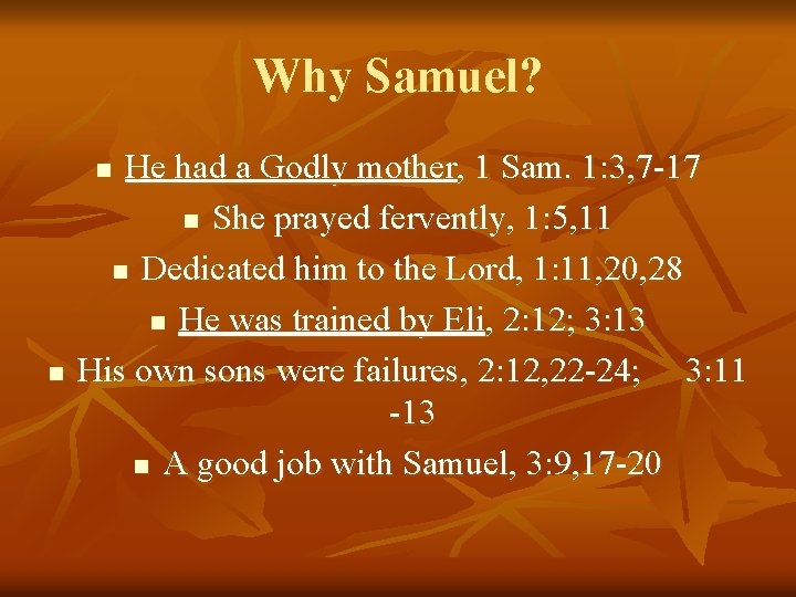 Why Samuel? He had a Godly mother, 1 Sam. 1: 3, 7 -17 n