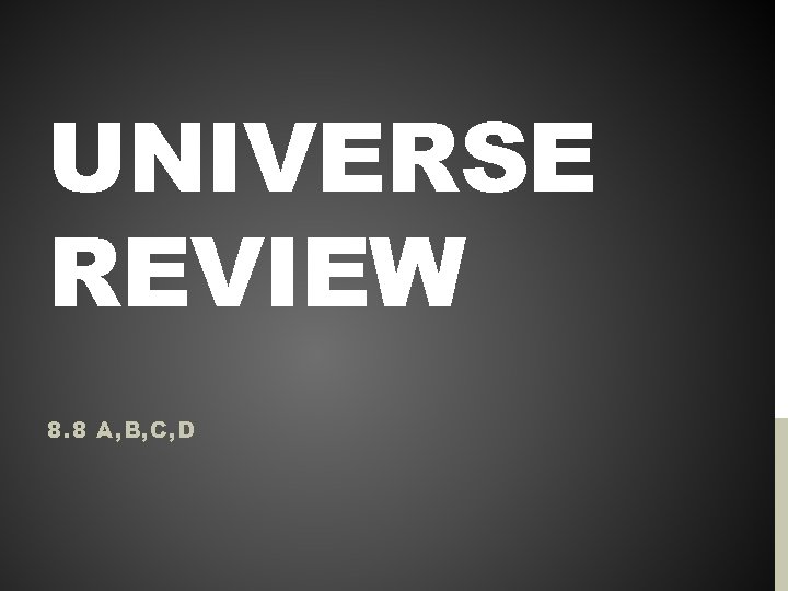 UNIVERSE REVIEW 8. 8 A, B, C, D 