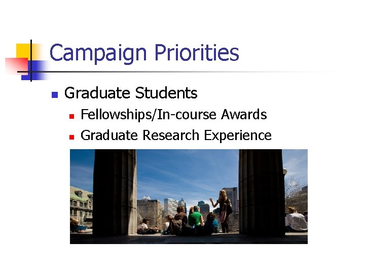 Campaign Priorities n Graduate Students n n Fellowships/In-course Awards Graduate Research Experience 
