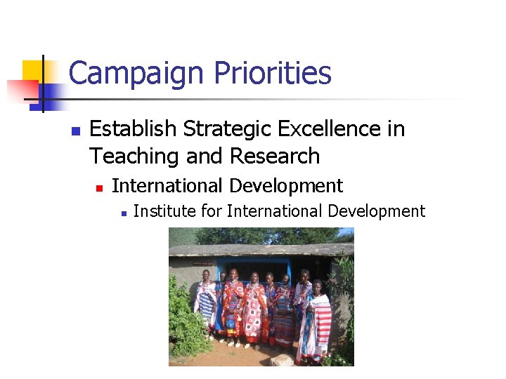 Campaign Priorities n Establish Strategic Excellence in Teaching and Research n International Development n