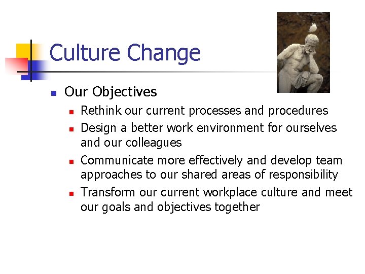 Culture Change n Our Objectives n n Rethink our current processes and procedures Design