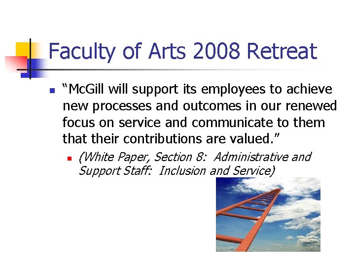 Faculty of Arts 2008 Retreat n “Mc. Gill will support its employees to achieve