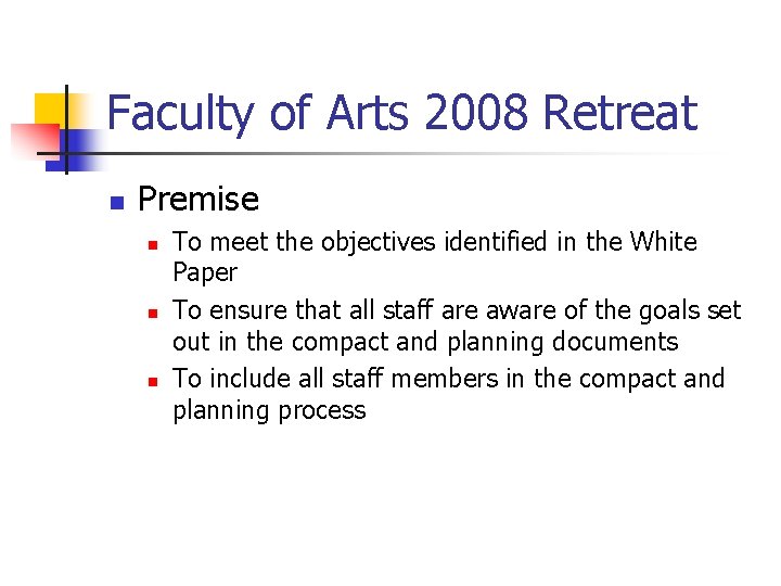 Faculty of Arts 2008 Retreat n Premise n n n To meet the objectives