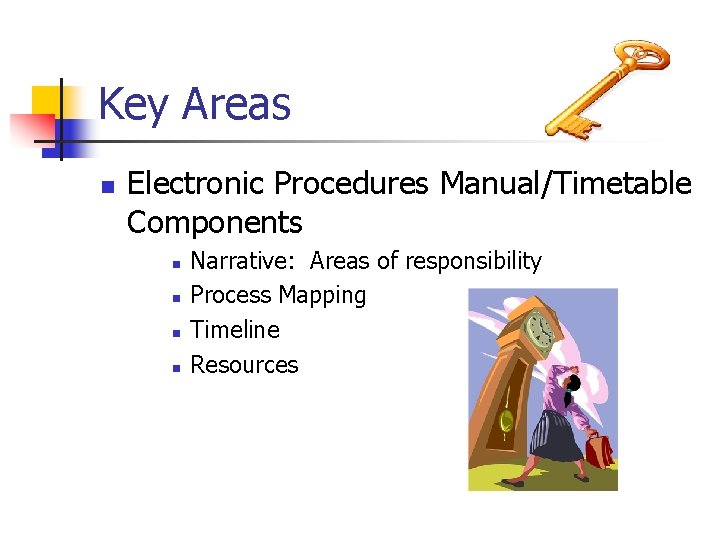 Key Areas n Electronic Procedures Manual/Timetable Components n n Narrative: Areas of responsibility Process