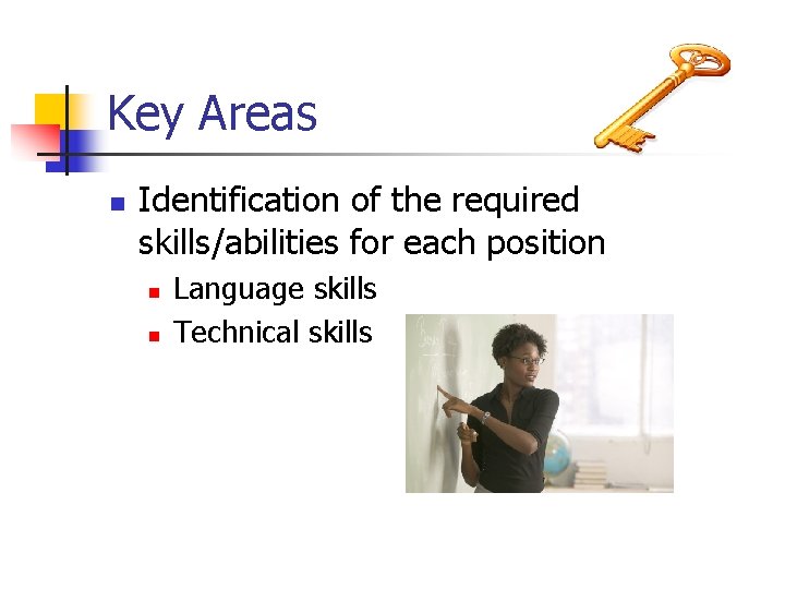 Key Areas n Identification of the required skills/abilities for each position n n Language