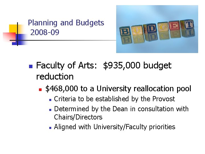 Planning and Budgets 2008 -09 n Faculty of Arts: $935, 000 budget reduction n