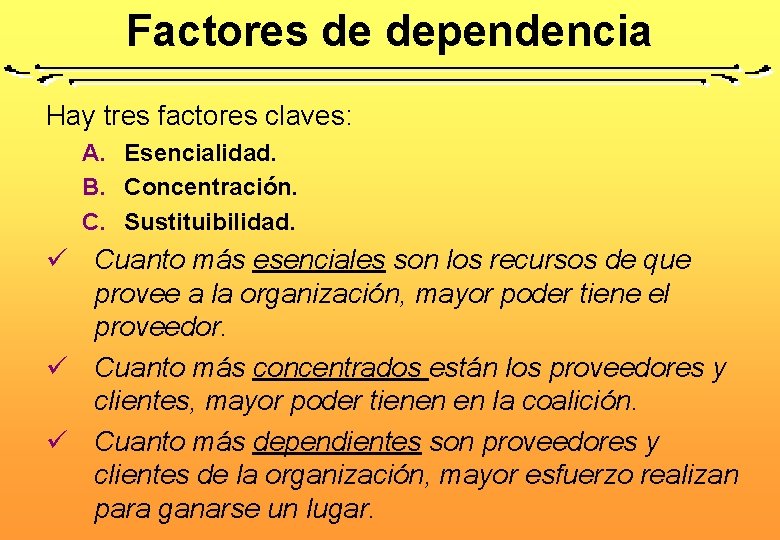 Factores de dependencia Hay tres factores claves: A. Esencialidad. B. Concentración. C. Sustituibilidad. ü