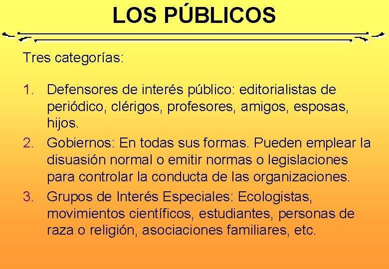 LOS PÚBLICOS Tres categorías: 1. Defensores de interés público: editorialistas de periódico, clérigos, profesores,