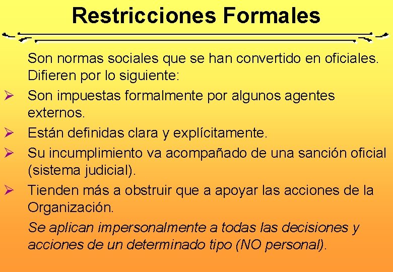Restricciones Formales Ø Ø Son normas sociales que se han convertido en oficiales. Difieren Restricciones Formales Ø Ø Son normas sociales que se han convertido en oficiales. Difieren
