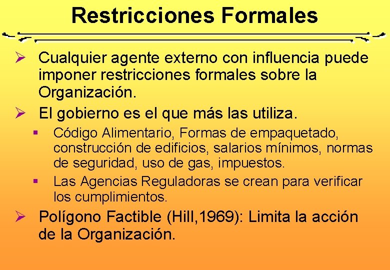 Restricciones Formales Ø Cualquier agente externo con influencia puede imponer restricciones formales sobre la