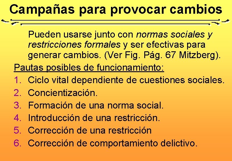 Campañas para provocar cambios Pueden usarse junto con normas sociales y restricciones formales y