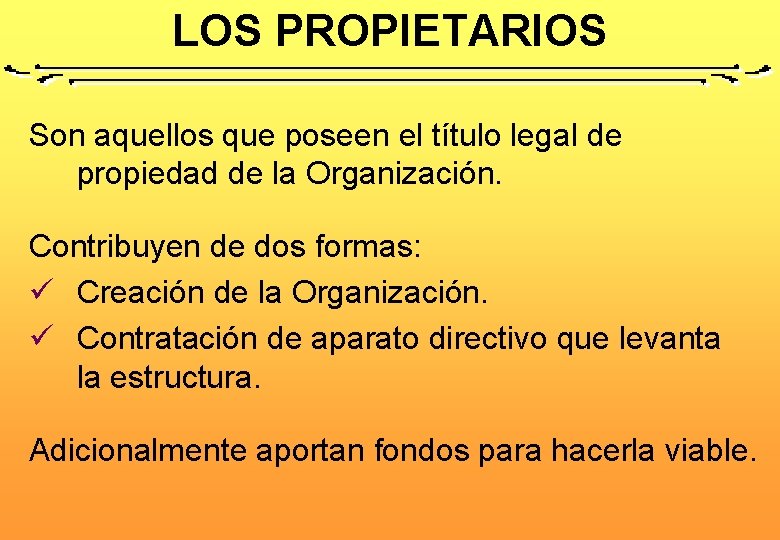 LOS PROPIETARIOS Son aquellos que poseen el título legal de propiedad de la Organización.