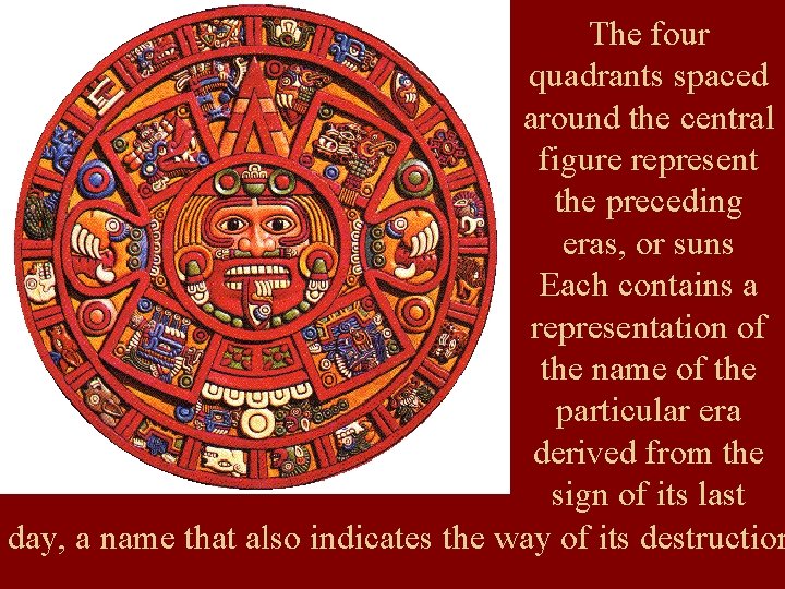 The four quadrants spaced around the central figure represent the preceding eras, or suns