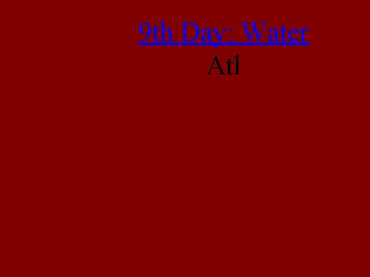 9 th Day: Water Atl 