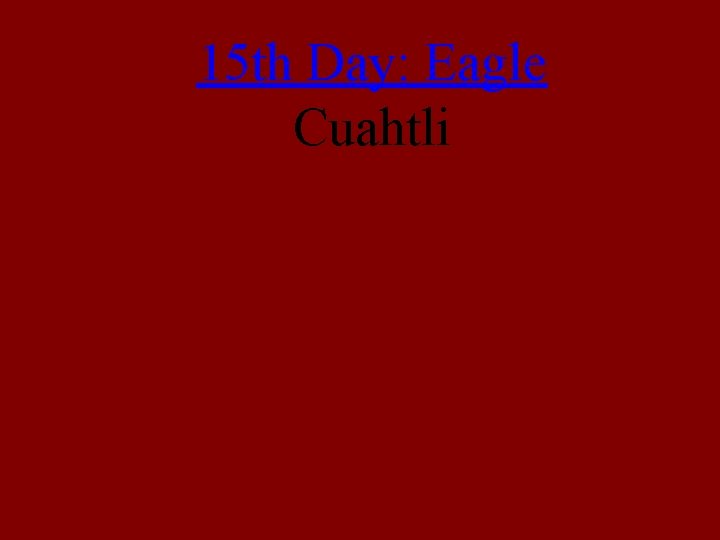 15 th Day: Eagle Cuahtli 