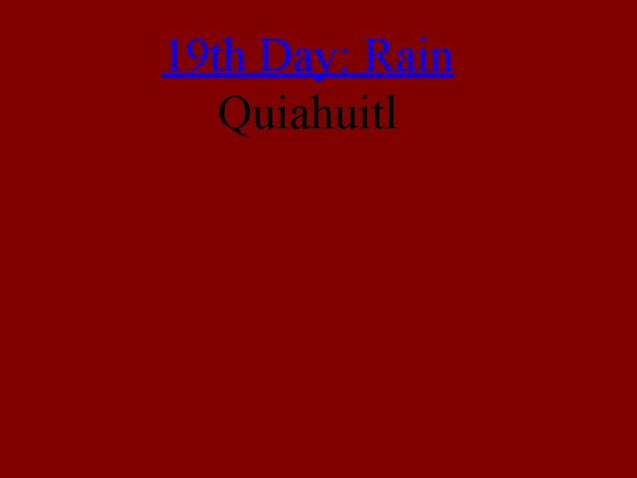 19 th Day: Rain Quiahuitl 