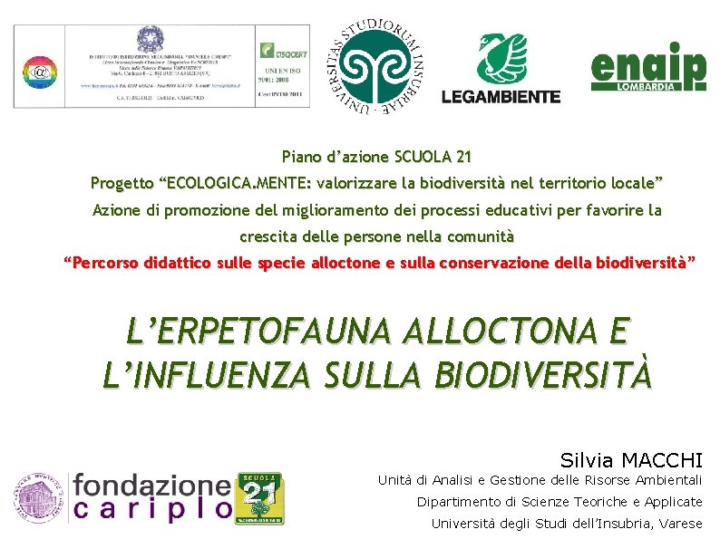 Piano d’azione SCUOLA 21 Progetto “ECOLOGICA. MENTE: valorizzare la biodiversità nel territorio locale” Azione Piano d’azione SCUOLA 21 Progetto “ECOLOGICA. MENTE: valorizzare la biodiversità nel territorio locale” Azione