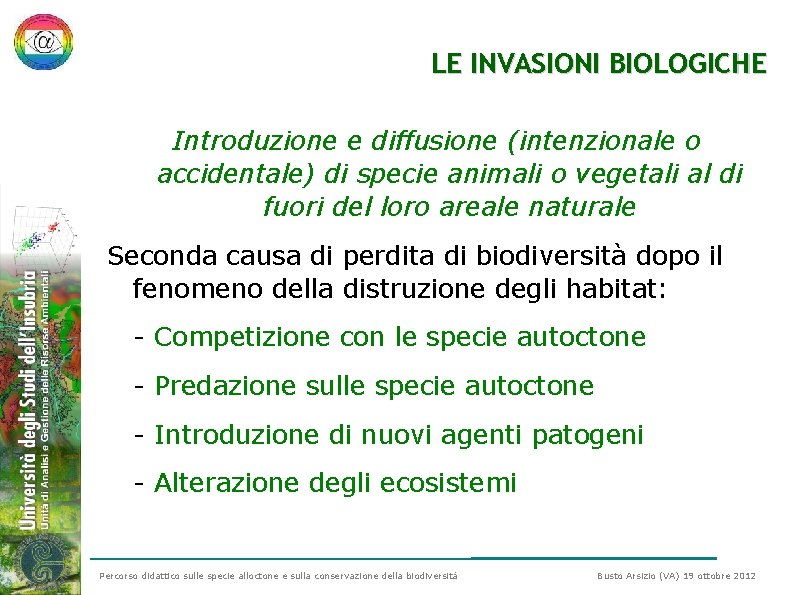 LE INVASIONI BIOLOGICHE Introduzione e diffusione (intenzionale o accidentale) di specie animali o vegetali LE INVASIONI BIOLOGICHE Introduzione e diffusione (intenzionale o accidentale) di specie animali o vegetali