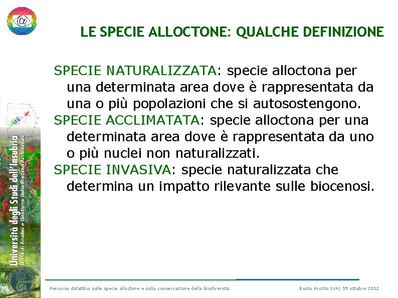 LE SPECIE ALLOCTONE: QUALCHE DEFINIZIONE SPECIE NATURALIZZATA: specie alloctona per una determinata area dove LE SPECIE ALLOCTONE: QUALCHE DEFINIZIONE SPECIE NATURALIZZATA: specie alloctona per una determinata area dove