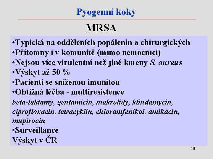 Pyogenní koky MRSA • Typická na odděleních popálenin a chirurgických • Přítomny i v