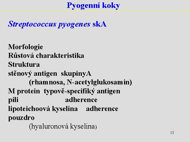 Pyogenní koky Streptococcus pyogenes sk. A Morfologie Růstová charakteristika Struktura stěnový antigen skupiny. A