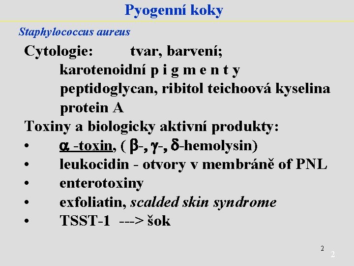 Pyogenní koky Staphylococcus aureus Cytologie: tvar, barvení; karotenoidní p i g m e n