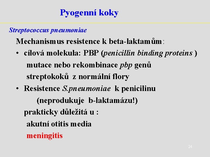 Pyogenní koky Streptococcus pneumoniae Mechanismus resistence k beta-laktamům: • cílová molekula: PBP (penicillin binding