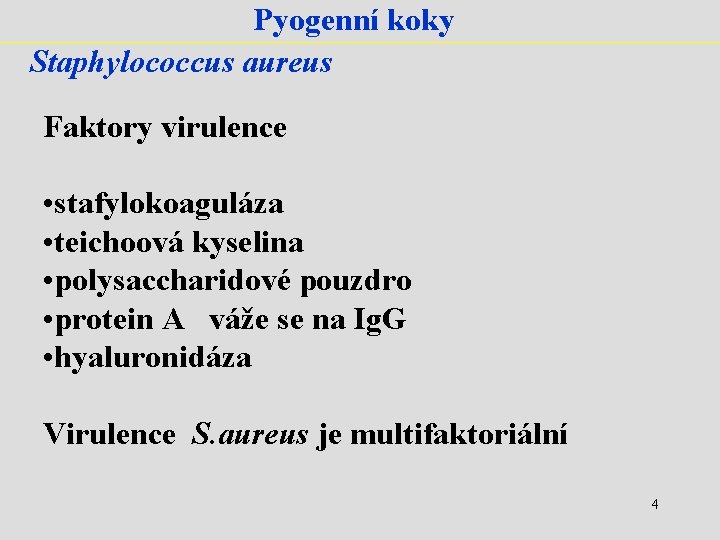 Pyogenní koky Staphylococcus aureus Faktory virulence • stafylokoaguláza • teichoová kyselina • polysaccharidové pouzdro