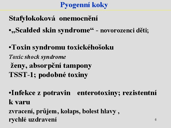 Pyogenní koky Stafylokoková onemocnění • „Scalded skin syndrome“ - novorozenci děti; • Toxin syndromu