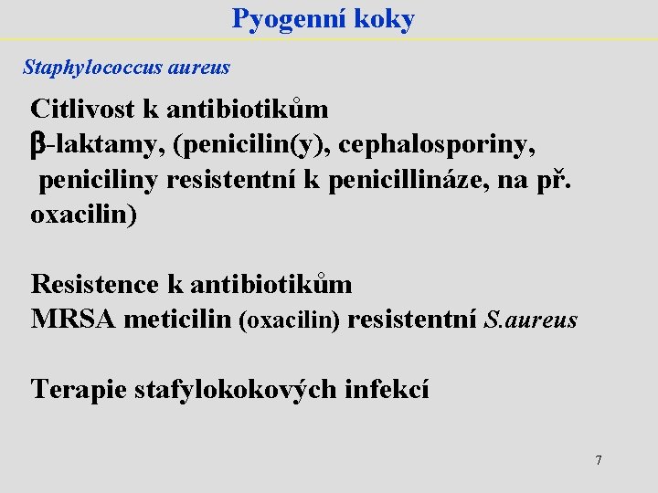 Pyogenní koky Staphylococcus aureus Citlivost k antibiotikům -laktamy, (penicilin(y), cephalosporiny, peniciliny resistentní k penicillináze,