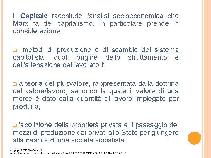 Il Capitale racchiude l'analisi socioeconomica che Marx fa del capitalismo. In particolare prende in