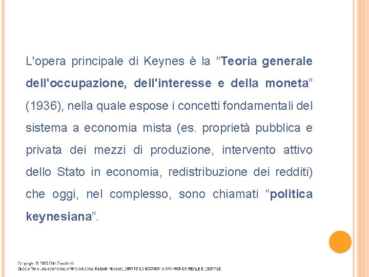 L'opera principale di Keynes è la “Teoria generale dell'occupazione, dell'interesse e della moneta” (1936),