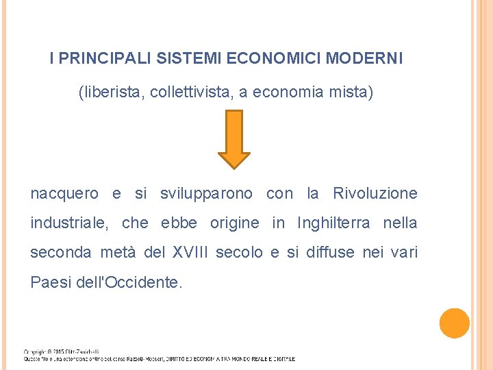 I PRINCIPALI SISTEMI ECONOMICI MODERNI (liberista, collettivista, a economia mista) nacquero e si svilupparono