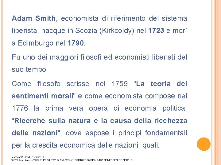 Adam Smith, economista di riferimento del sistema liberista, nacque in Scozia (Kirkcoldy) nel 1723