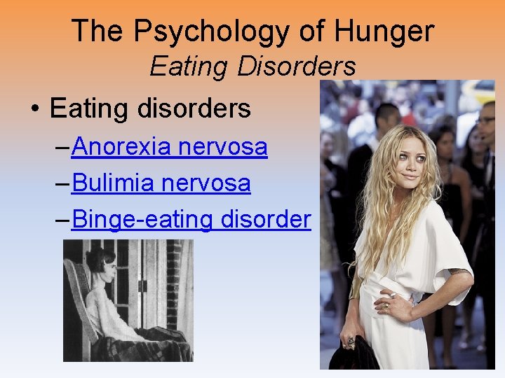 The Psychology of Hunger Eating Disorders • Eating disorders – Anorexia nervosa – Bulimia
