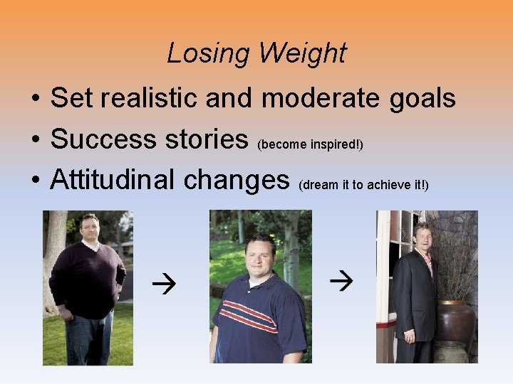 Losing Weight • Set realistic and moderate goals • Success stories (become inspired!) •