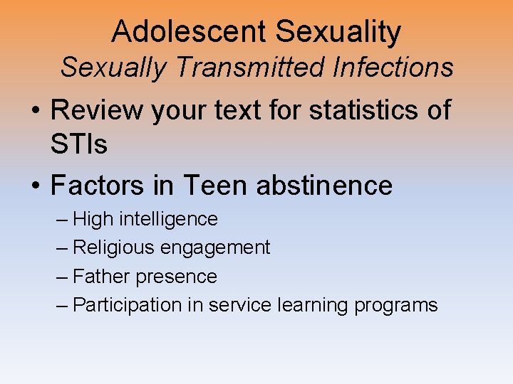 Adolescent Sexuality Sexually Transmitted Infections • Review your text for statistics of STIs •